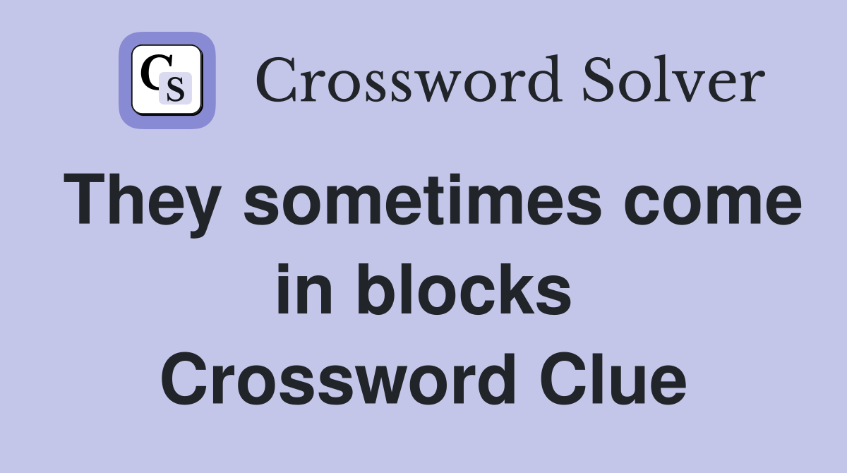They sometimes come in blocks Crossword Clue Answers Crossword Solver